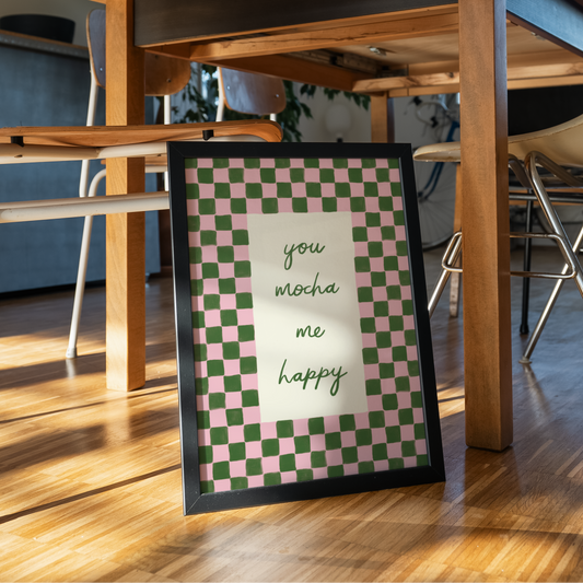 You Mocha Me Happy Print