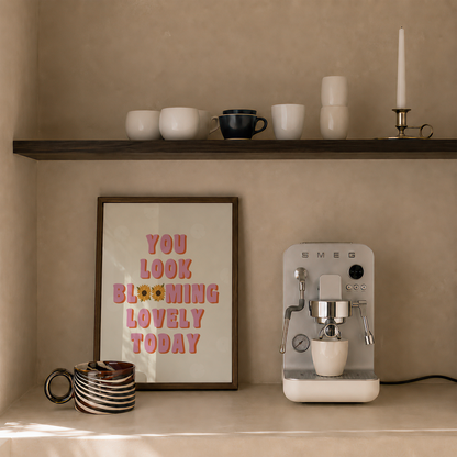 You Look Blooming Lovely Today Print