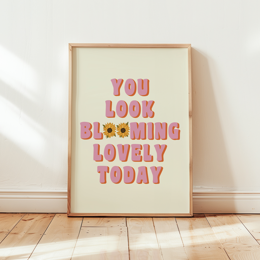 You Look Blooming Lovely Today Sunflower Print