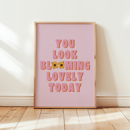 You Look Blooming Lovely Today Sunflower Print