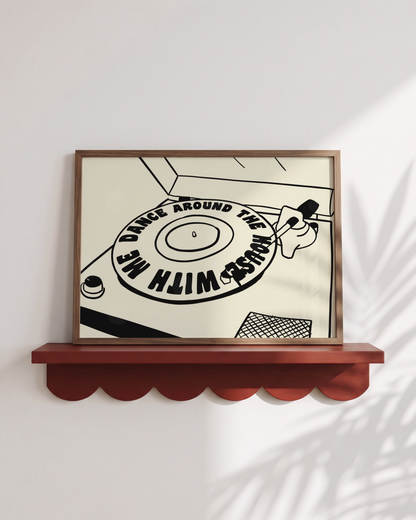 Dance Around the House With Me Vinyl Print