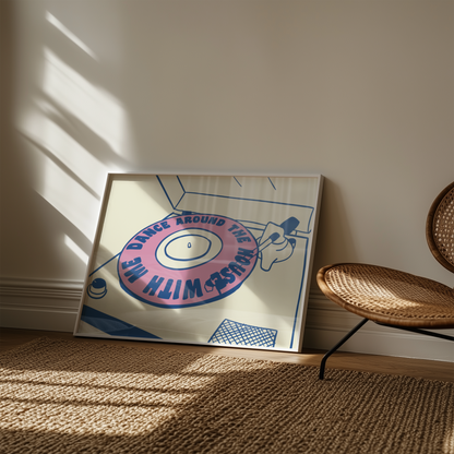 Dance Around the House With Me Vinyl Print
