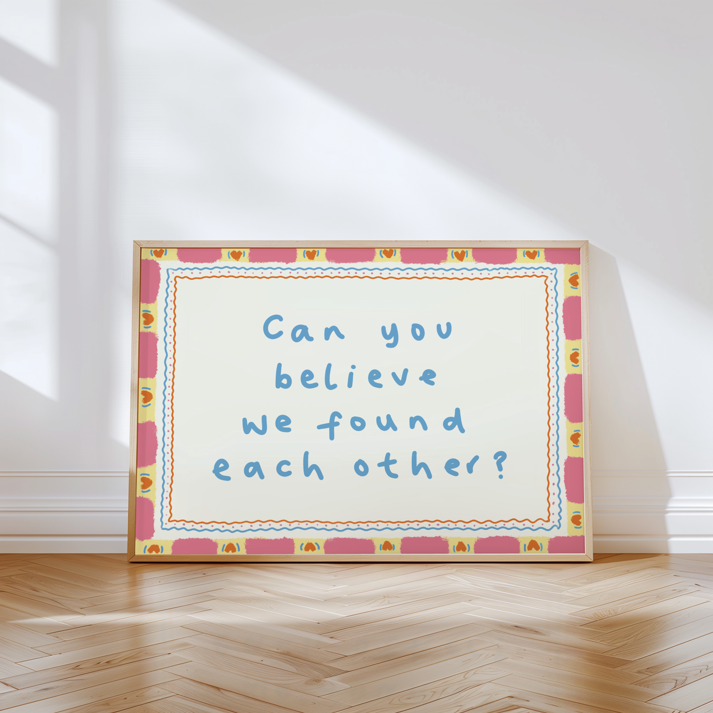 Can You Believe We Found Each Other Print