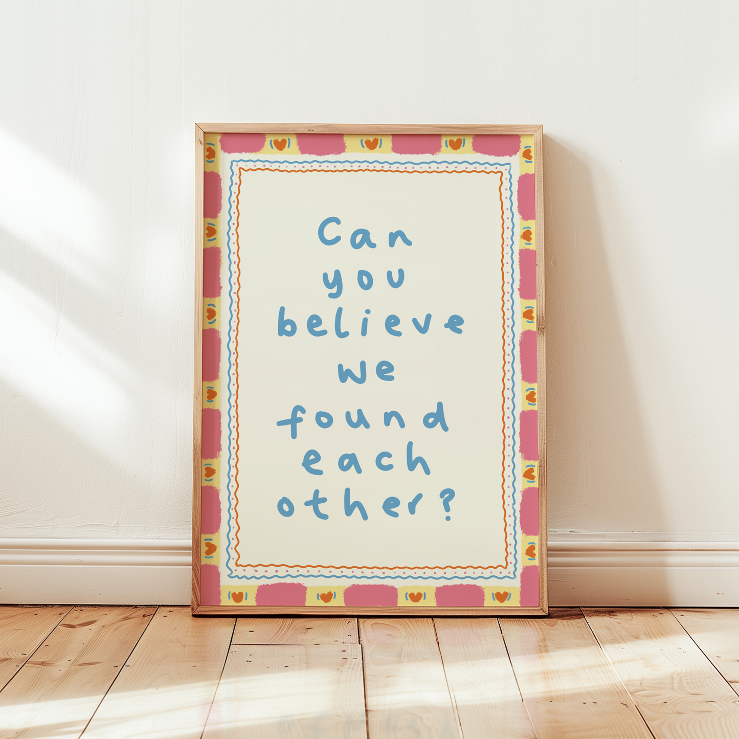 Can You Believe We Found Each Other Print