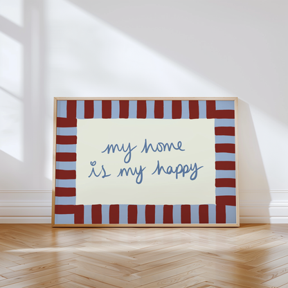 My Home is My Happy Print