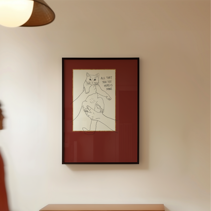 Cat Print - Everything You See Here Is Mine