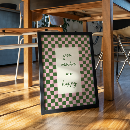 You Mocha Me Happy Print