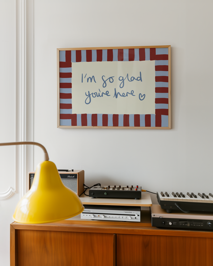 I'm So Glad You're Here Print