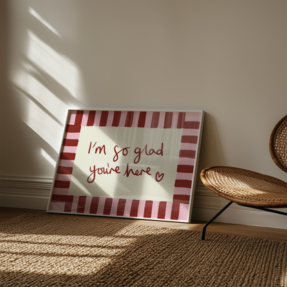 I'm So Glad You're Here Print