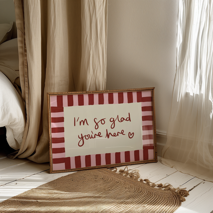 I'm So Glad You're Here Print
