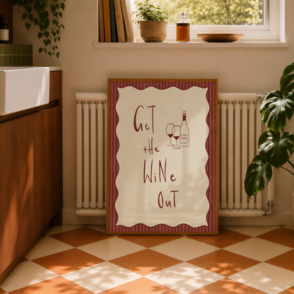 Get The Wine Out Print