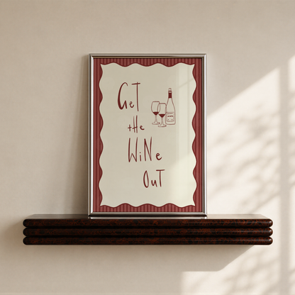 Get The Wine Out Print
